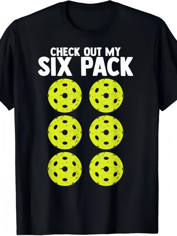 Check Out My Six Pack Pickleball Player Sport T-Shirt - Image 3